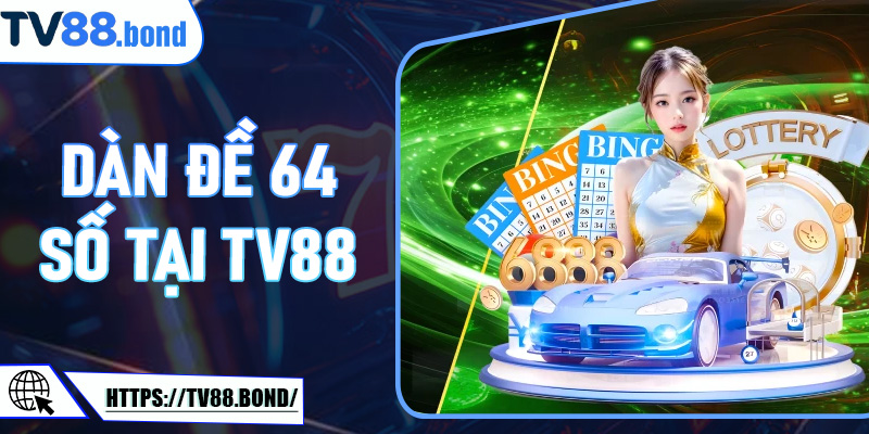 Dàn đề 64 số tại TV88 - Cách phân tích, thống kê và dự đoán kết quả chuẩn xác