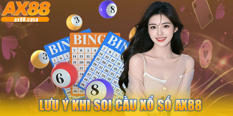 Lưu Ý Khi Soi Cầu Xổ Số AX88