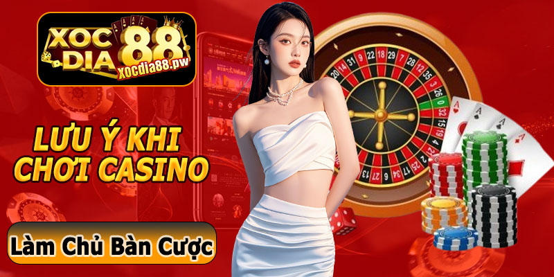 Lưu Ý Khi Chơi Casino Xocdia88