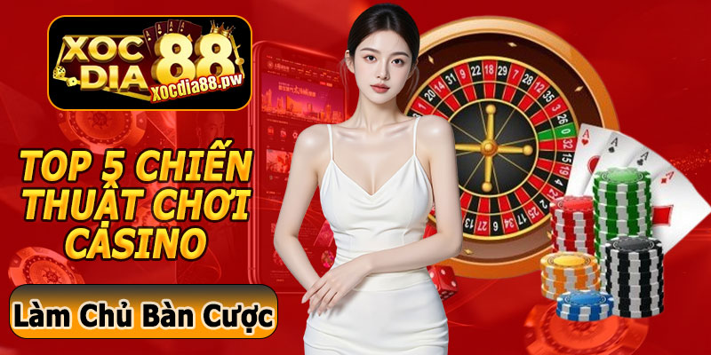 TOP 5 Chiến Thuật Chơi Casino Xocdia88 